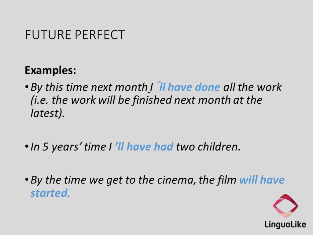 FUTURE PERFECT Examples: By this time next month I´ll have done all the work